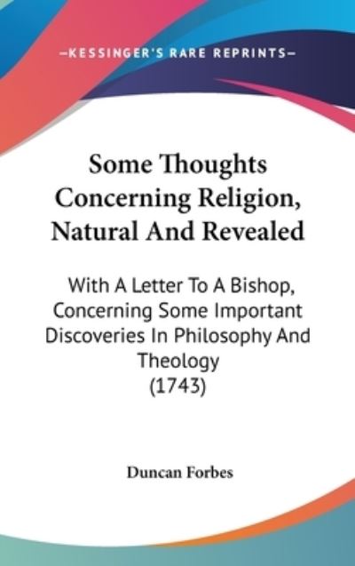 Cover for Duncan Forbes · Some Thoughts Concerning Religion, Natural and Revealed: with a Letter to a Bishop, Concerning Some Important Discoveries in Philosophy and Theology ( (Hardcover Book) (2008)