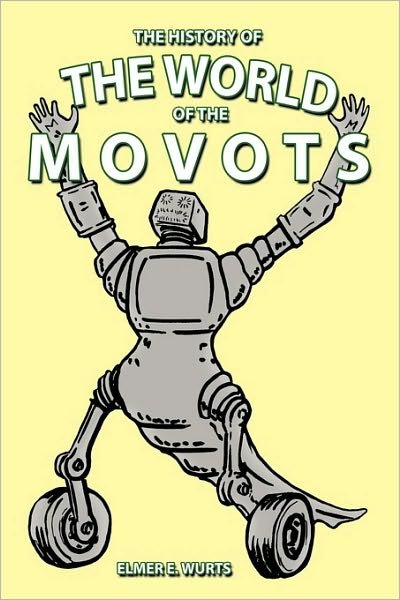 Cover for Elmer E Wurts · The History of the World of Movots (Paperback Book) (2009)