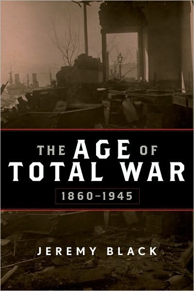 Cover for Jeremy Black · The Age of Total War, 1860–1945 (Taschenbuch) (2010)