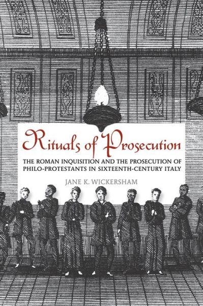 Cover for Jane K. Wickersham · Rituals of Prosecution: The Roman Inquisition and the Prosecution of Philo-Protestants in Sixteenth-Century Italy - Toronto Italian Studies (Hardcover Book) (2012)
