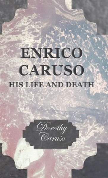 Cover for Dorothy Caruso · Enrico Caruso - His Life And Death (Hardcover Book) (2008)