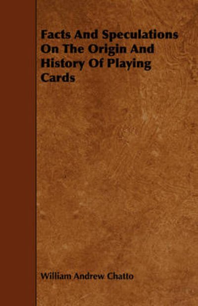 Cover for William Andrew Chatto · Facts and Speculations on the Origin and History of Playing Cards (Paperback Book) (2009)