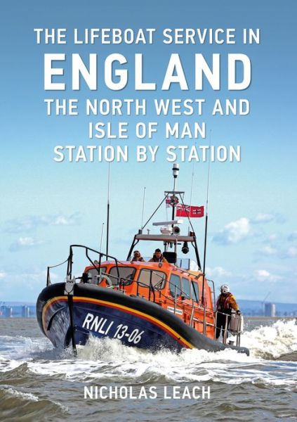 Cover for Nicholas Leach · The Lifeboat Service in England: The North West and Isle of Man: Station by Station - The Lifeboat Service in ... (Paperback Book) (2017)