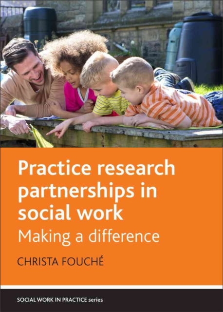 Cover for Christa Fouche · Practice Research Partnerships in Social Work: Making a Difference - Social Work in Practice (Hardcover Book) (2015)