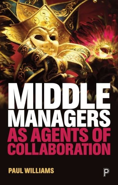 Middle Managers as Agents of Collaboration - Williams, Paul (Australian National University) - Kirjat - Bristol University Press - 9781447343004 - keskiviikko 10. heinäkuuta 2019