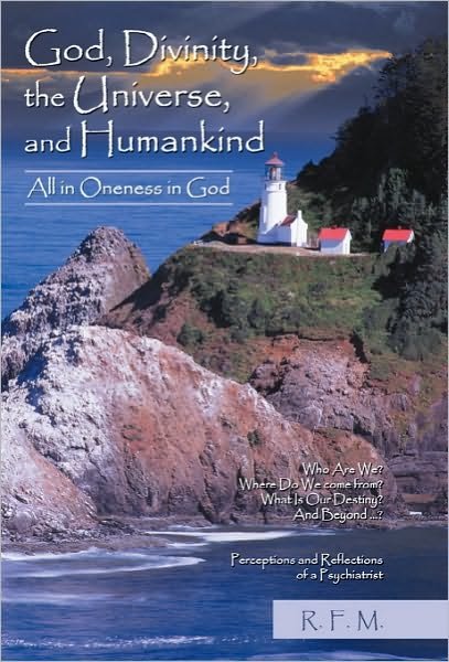 Cover for R F M · God, Divinity, the Universe, and Humankind: All in Oneness in God (Innbunden bok) (2010)