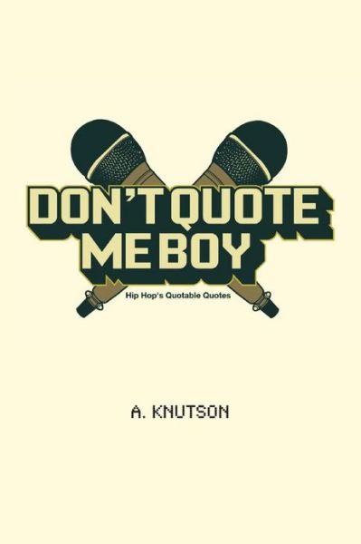 Cover for A Knutson · Don't Quote Me Boy: Hip Hop's Quotable Quotes (Paperback Book) (2013)