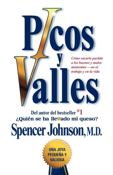 Cover for Johnson, Spencer, M.D. · Picos y valles (Peaks and Valleys; Spanish edition: Como sacarle partido a los buenos y malos momentos - Atria Espanol (Paperback Book) (2011)