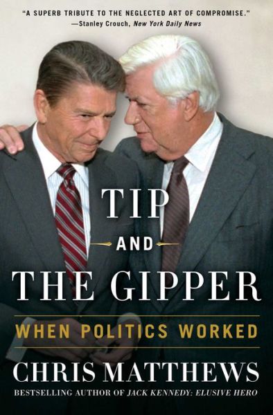 Cover for Chris Matthews · Tip and the Gipper: When Politics Worked (Paperback Book) (2014)