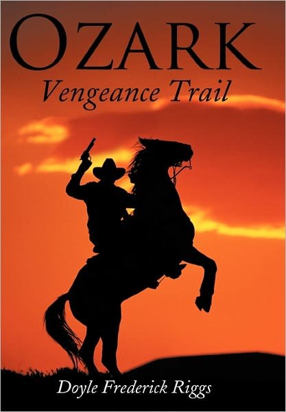 Cover for Doyle Frederick Riggs · Ozark Vengeance Trail (Hardcover Book) (2010)