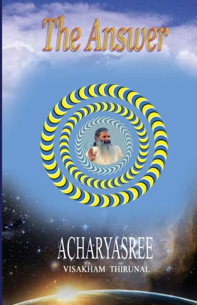 The Answer - Acharyasree Visakham Thirunal - Books - Createspace - 9781461187004 - July 9, 2011