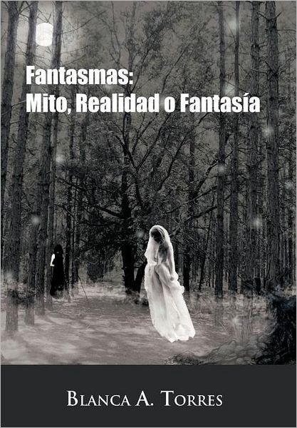 Cover for Blanca A. Torres · Fantasmas: Mito, Realidad O Fantas a (Hardcover Book) [Spanish edition] (2011)