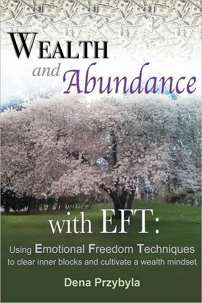 Cover for Dena a Przybyla · Wealth and Abundance with Eft (Emotional Freedom Techniques): Using Emotional Freedom Techniques to Clear Inner Blocks and Cultivate a Wealth Mindset (Taschenbuch) (2011)
