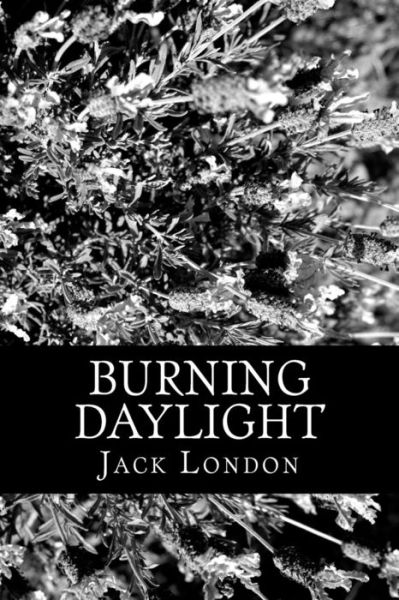 Burning Daylight - Jack London - Książki - CreateSpace Independent Publishing Platf - 9781470042004 - 7 lutego 2012