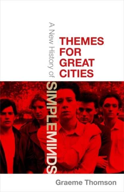 Themes for Great Cities: A New History of Simple Minds - Graeme Thomson - Libros - Little, Brown Book Group - 9781472134004 - 3 de enero de 2023