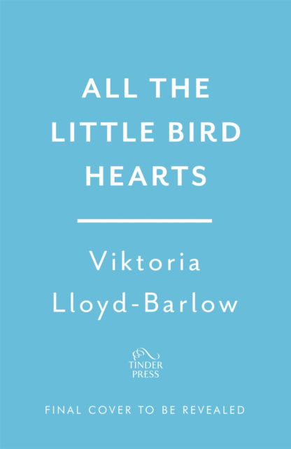 Cover for Viktoria Lloyd-Barlow · All the Little Bird-Hearts: Longlisted for the Booker Prize 2023 (Gebundenes Buch) (2023)