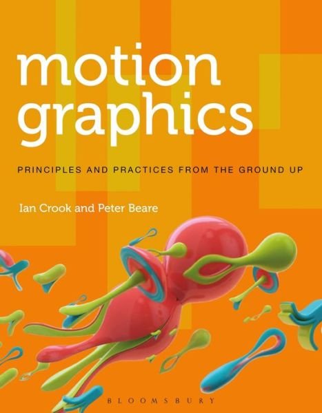 Cover for Crook, Ian , University of Central Lancashire · Motion Graphics: Principles and Practices from the Ground Up - Required Reading Range (Paperback Book) (2015)