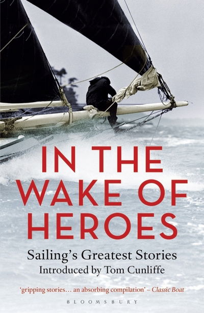 Cover for Tom Cunliffe · In the Wake of Heroes: Sailing's Greatest Stories Introduced by Tom Cunliffe (Paperback Book) (2016)