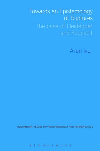 Cover for Iyer, Dr Arun (Seattle University, USA) · Towards an Epistemology of Ruptures: The Case of Heidegger and Foucault (Paperback Book) (2015)
