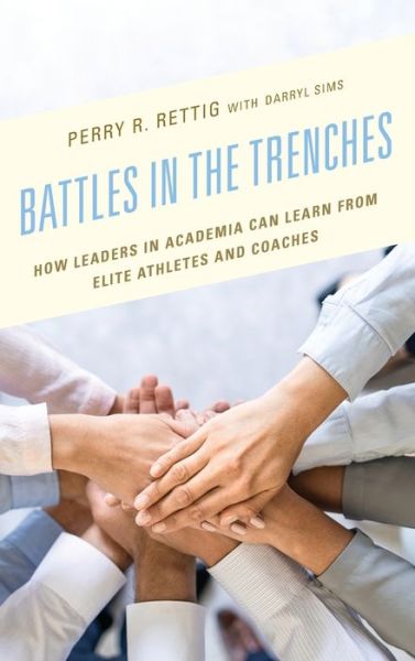 Battles in the Trenches: How Leaders in Academia can Learn from Elite Athletes and Coaches - Perry R. Rettig - Livros - Bloomsbury Publishing Plc - 9781475865004 - 15 de agosto de 2022