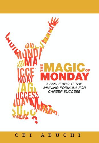 Cover for Obi Abuchi · The Magic of Monday: a Fable About the Winning Formula for Career Success (Hardcover bog) (2012)