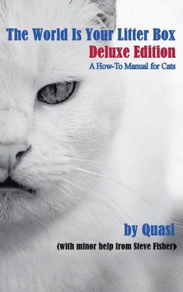 Cover for Steve Fisher · The World is Your Litter Box: Deluxe Edition: a How-to Manual for Cats (Paperback Book) (2013)