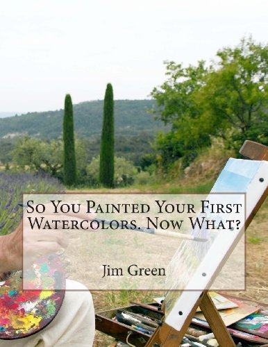 Cover for Jim Green · So You Painted Your First Watercolors. Now What? (Paperback Book) (2012)