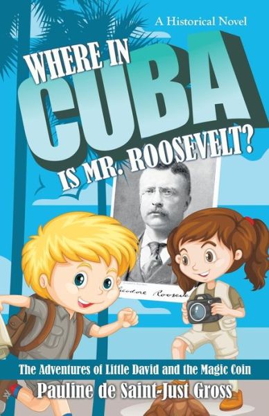Cover for Pauline de Saint-Just Gross · Where in Cuba Is Mr. Roosevelt? (Paperback Book) (2018)