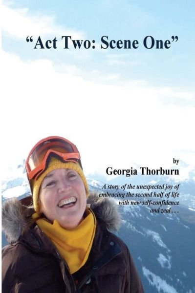 Cover for Ms Georgia Thorburn · Act Two: Scene One: One Woman's Recounting of Personal Rebirth and Growth After Divorce (Paperback Bog) (2013)