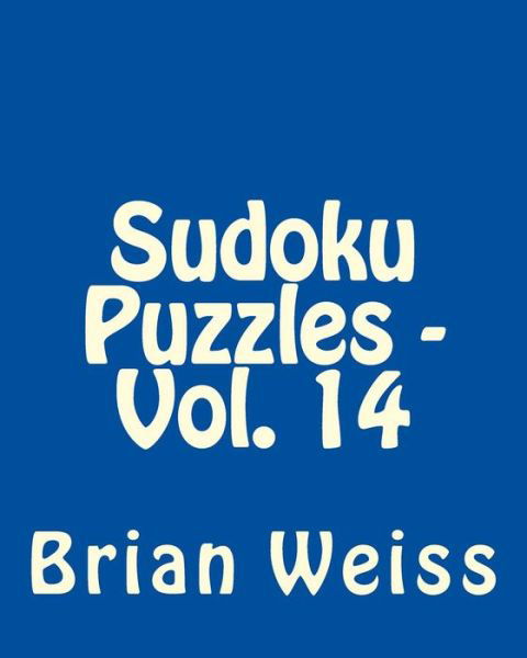 Cover for Weiss, Brian, Md · Sudoku Puzzles - Vol. 14: Fun, Large Grid Sudoku Puzzles (Taschenbuch) (2013)