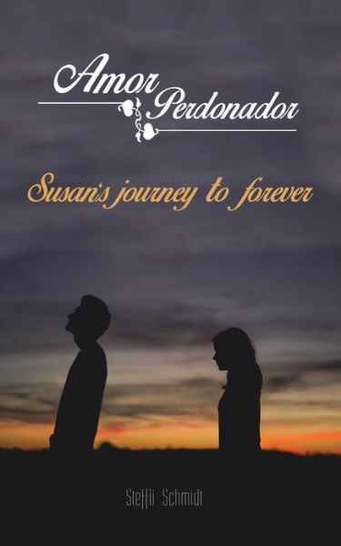 Cover for Steffii Schmidt · Amor Perdonador: Susan's Journey to Forever. (Paperback Book) (2015)