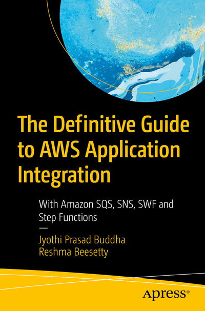 The Definitive Guide to AWS Application Integration: With Amazon SQS, SNS, SWF and Step Functions - Jyothi Prasad Buddha - Bøger - APress - 9781484254004 - 19. december 2019