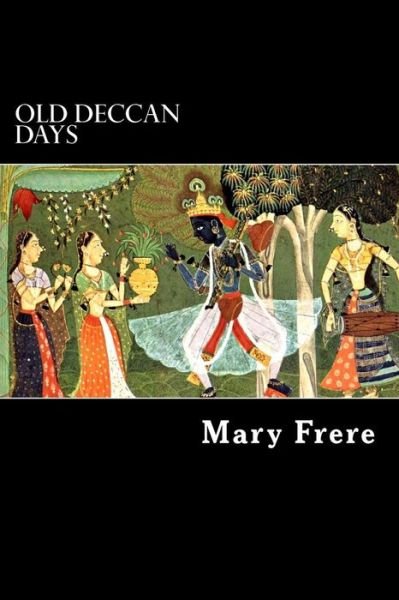 Cover for Mary Frere · Old Deccan Days: Hindoo Fairy Legends Current in Southern India Collected from Oral Tradition (Paperback Book) (2013)