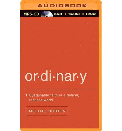 Cover for Michael Horton · Ordinary: Sustainable Faith in a Radical, Restless World (MP3-CD) [Mp3 Una edition] (2014)