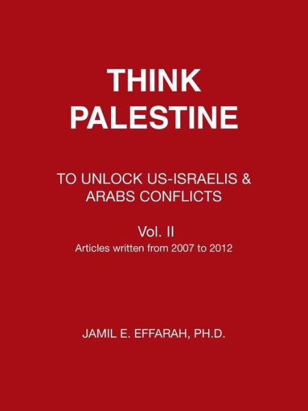 Cover for Jamil Effarah · Think Palestine: to Unlock Us-israelis &amp; Arabs Conflicts Vol. II (Paperback Book) (2013)