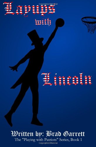 Layups with Lincoln (Playing with Patriots) - Brad Garrett - Books - CreateSpace Independent Publishing Platf - 9781492723004 - September 7, 2013