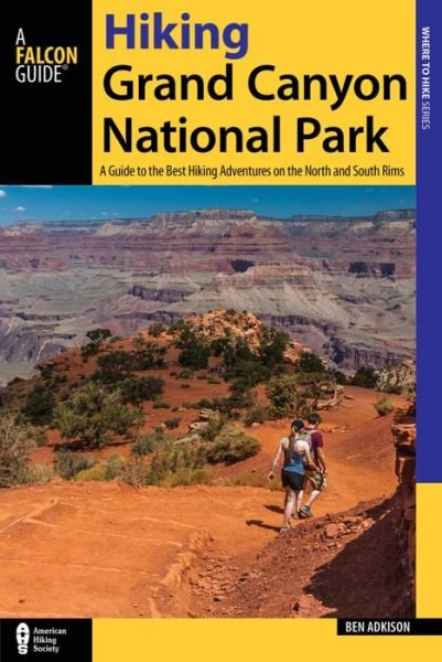 Cover for Ben Adkison · Hiking Grand Canyon National Park: A Guide to the Best Hiking Adventures on the North and South Rims (Paperback Book) [Fourth edition] (2016)