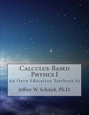 Calculus-based Physics I - Jeffrey W Schnick - Books - Createspace - 9781493768004 - November 1, 2008