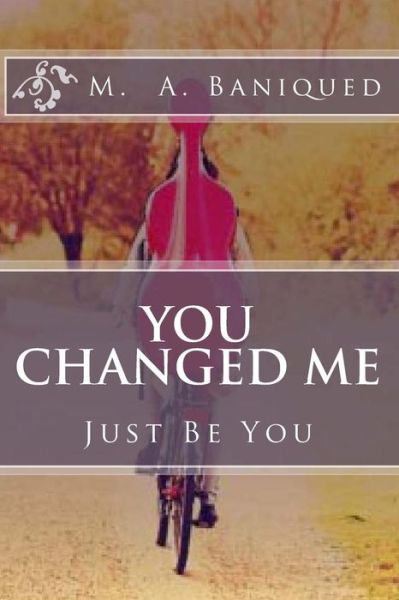 Cover for M a Baniqued · You Changed Me: Just Be You (Taschenbuch) (2014)