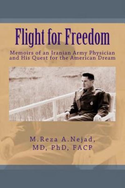 Cover for M Reza a Nejad Md · Flight for Freedom: Memoirs of an Iranian Army Doctor and His Quest for the American Dream (Paperback Book) (2014)