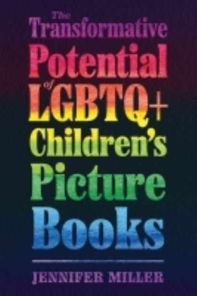 Cover for Jennifer Miller · The Transformative Potential of LGBTQ+ Children’s Picture Books - Children's Literature Association Series (Paperback Book) (2022)