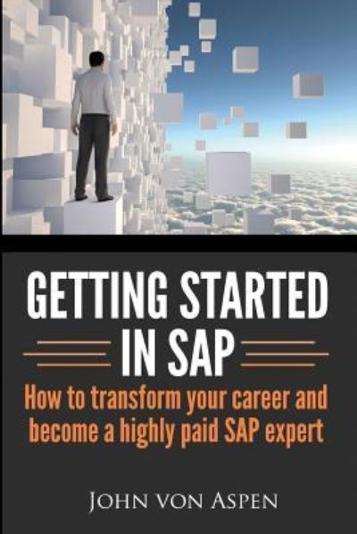 Cover for John Von Aspen · Getting Started in Sap: How to Transform Your Career and Become a Highly Paid Sap Expert (Paperback Book) (2014)