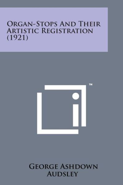 Cover for George Ashdown Audsley · Organ-stops and Their Artistic Registration (1921) (Taschenbuch) (2014)