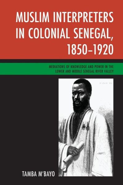 Cover for Tamba M'bayo · Muslim Interpreters in Colonial Senegal, 1850–1920: Mediations of Knowledge and Power in the Lower and Middle Senegal River Valley (Paperback Book) (2019)