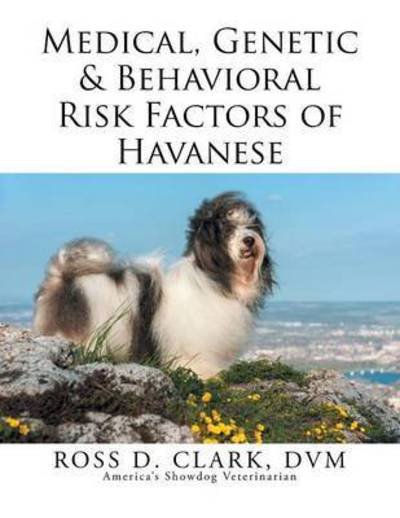 Cover for Dvm Ross D Clark · Medical, Genetic &amp; Behavioral Risk Factors of Havanese (Paperback Bog) (2015)