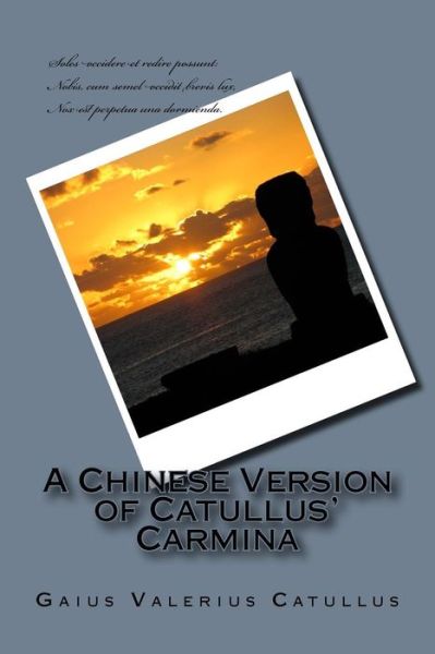 Cover for Gaius Valerius Catullus · A Chinese Version of Catullus' Carmina (Paperback Book) (2014)