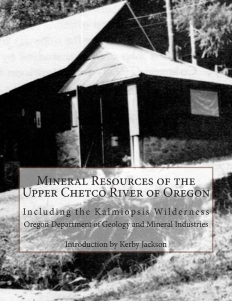 Cover for Oregon Department of Mineral Industries · Mineral Resources of the Upper Chetco River of Oregon: Including the Kalmiopsis Wilderness (Taschenbuch) (2014)