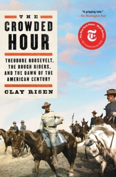 Cover for Clay Risen · Crowded Hour Theodore Roosevelt, the Rough Riders, and the Dawn of the American Century (Book) (2020)