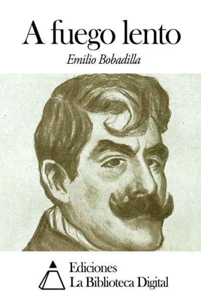 A Fuego Lento - Emilio Bobadilla - Książki - Createspace - 9781502457004 - 21 września 2014