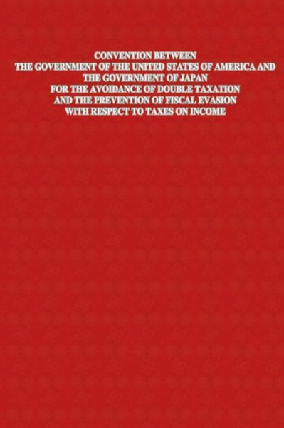 Convention Between the Government of the United States of America and the Government of Japan for the Avoidance of Double Taxation and the Prevention - U S Government - Books - Createspace - 9781503377004 - January 3, 2015